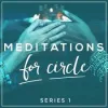 Meditations for Circle: Series 1