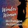 Warrioress (Wonder Woman) Archetype Activation