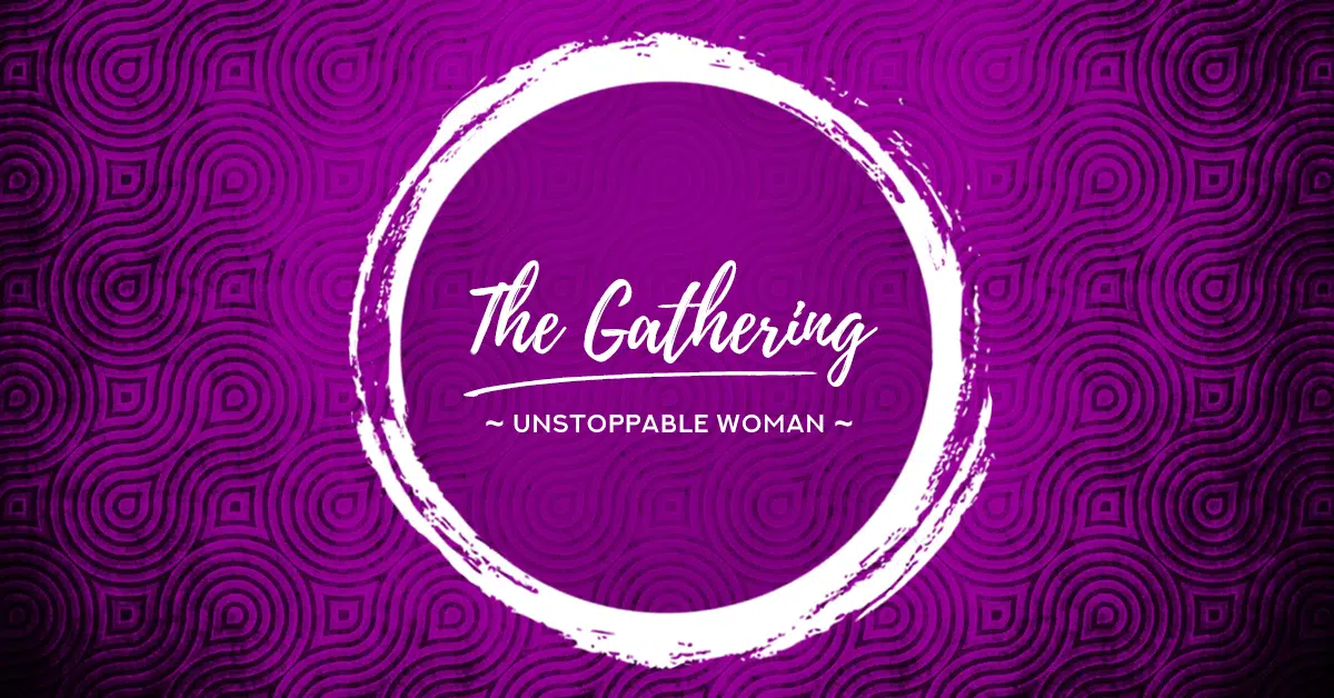 "Unstoppable Woman" a Sistership Circle Women's Gathering