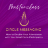 Masterclass: Circle Messaging